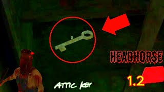 How to find and Use the Attic Key ( HeadHorse New Update 1.2 )