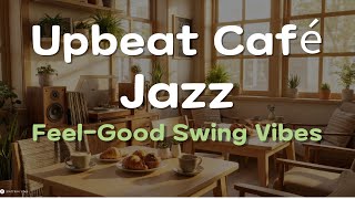 🎷 𝐏𝐥𝐚𝐲𝐥𝐢𝐬𝐭 | Upbeat Café Jazz – Feel-Good Swing for Happy Moments (3h+)