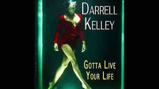 Darrell Kelley - Gotta Live Your Life (Full Album)
