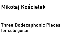 Mikołaj Kościelak: Three Dodecaphonic Pieces for Guitar (Score Video)