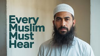 A Message That Every Muslim & Non-Muslim Must Hear (PBUH).