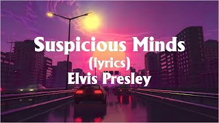 Elvis Presley - Suspicious Minds (Lyrics)