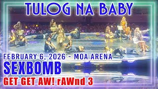 Sexbomb 07 Tulog Na Baby - Get Get Aw! rAWnd 3 - 020626 MOA ARENA