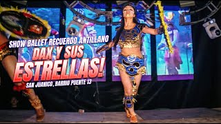 👉 Dax and His Stars ⭐ | Show Ballet Sonido Recuerdo Antillano | San Juanico, Barrio Puente 13