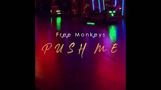 Free Monkeys - Push Me (Preview)