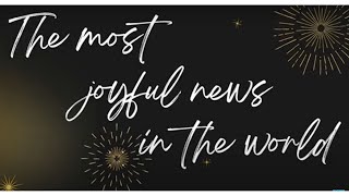 The most joyful news in the world