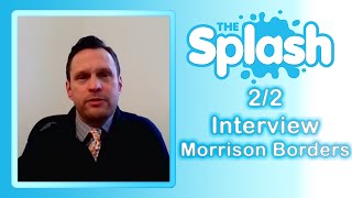"Splash LIVE" Exclusive Interview - Morrison Borders