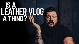 How I Started Leather Working - [Is a Leather VLOG a Thing? E001]