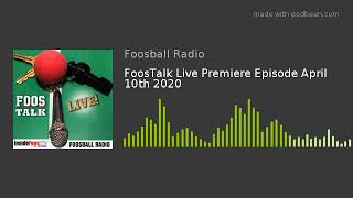 FoosTalk Live Premiere Episode April 10th 2020