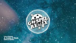 [Remix Gospel] Casa Worship - A Casa É Sua (Heigle Remix) [Eletrônica Gospel]