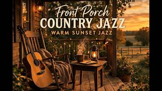 Front Porch Country Jazz | Warm Sunset Jazz