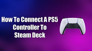 How To Connect A PS5 Controller To Steam Deck