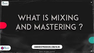 What is Mixing and Mastering