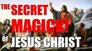 The Secret Magick Teachings Of Jesus To His Disciples