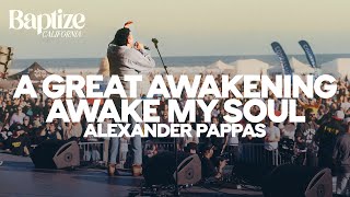 A Great Awakening - Awake My Soul - Alexander Pappas Live from Baptize CA 2024