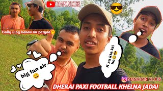 Dherai paxi football khelna jadai😎 #THAPAVLOGS