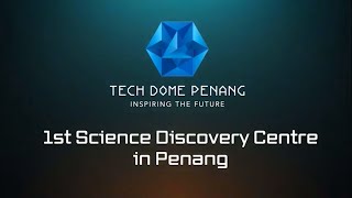 Tech Dome Penang - The 1st Science Discovery Centre in Penang