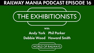 The Exhibitionists (with World of Railways) - Railway Mania PODCAST #16