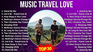 M u s i c T r a v e l L o v e 2024 MIX Best Song Of All Time ~
