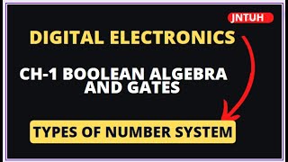 NUMBER SYSTEM||DIGITAL ELECTRONICS||CH-1||BOOLEAN ALGEBRA AND LOGIC GATES||JNTUH