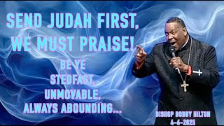 Send Judah First - Steadfast, Unmovable, Always Abounding - April 6 2025