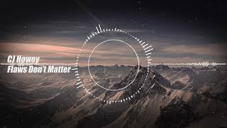 CJ Howey - Flaws Don't Matter (NEW RELEASE)