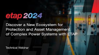 Discover a New Ecosystem for Protection and Asset Management of Complex Power Systems with ETAP