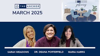 March 6th Anchor Gathering with Dr. Deana Porterfield, Sarah Meadows, and Maria Harris!