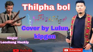 Thilpha bol 🎙️ Cover by Lulun kipgen 💞