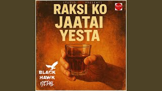 Raksi ko Jaatai Yestai