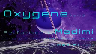 Oxygene. Peformed and arranged by Madimi.  based on Jean Michel Jarre's Oxygene Part 2.