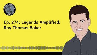 Ep. 274: Legends Amplified: Roy Thomas Baker