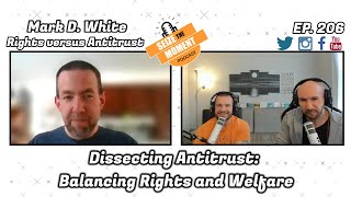 Mark D. White - Dissecting Antitrust: Balancing Rights and Welfare | STM Podcast #206