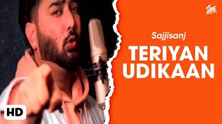 Teriyan Udikaan | Sajjisanj | Menu Chan Na Ave | New Panjabi Song 2023 |New Video Song 2023