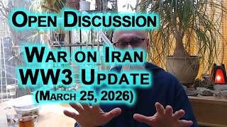 Open Discussion: War on Iran, WW3 Update, Israel, United States, Trump – March 25, 2026 [ASMR]