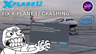 How to FIX X-PLANE 12 from crashing on INTEL 13th & 14th Gen CPUs