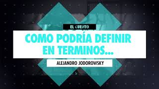 COMO PODRÍA DIFINIR EN TÉRMINOS... - Alejandro Jodorowsky