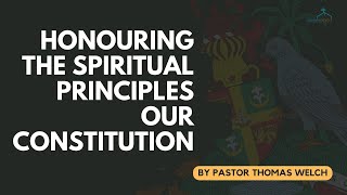 Honouring the Spiritual Principles Our Constitution - Pastor Thomas Welch
