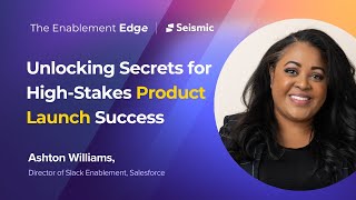 Unlocking Secrets for High-Stakes Product Launch Success | The Enablement Edge Ep. 07
