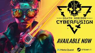 DEATH HORIZON: CYBERFUSION | AVAILABLE NOW | EARLY ACCESS | META QUEST + STEAM VR