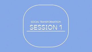 Social Transformation - Session 1