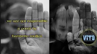 we are not responsible. a poem by Harryette Mullen. It's as if the poem were talking about today.