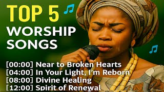 🎵✨ Top 5 Worship Songs 🎶🌟 | "Near the Brokenhearted" ❤️‍🔥 — 📖🙏 Biblical Inspiration: Psalm 34:18 🕊️✨