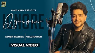 New song 2023  - Ignore | Ayush Talniya | Ullumanati | Acme Muzic