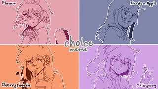 Choice meme || gift for @flavarr , @randomapplekey and @cherrysherin