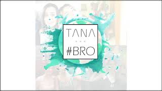 TANA - #BRO