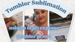 Tumbler Sublimation using a Craft Express Tumbler Press and the Cricut Mug Press Fault!!