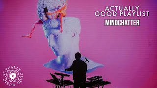Mindchatter | Actually Good Playlist