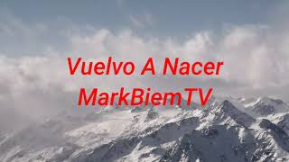 Vuelvo A Nacer | MarkBiemTV