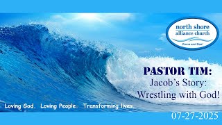 Pastor Tim: Jacob's Story:  Wrestling with God; July 27, 2025